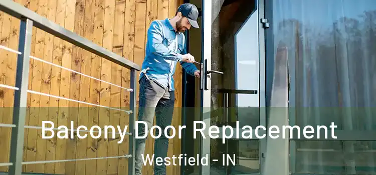  Balcony Door Replacement Westfield - IN