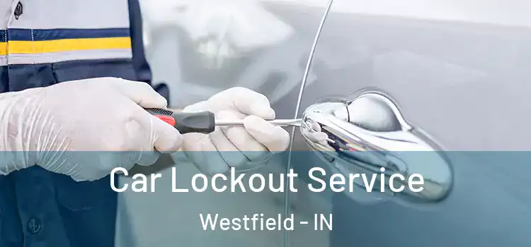Car Lockout Service Westfield - IN