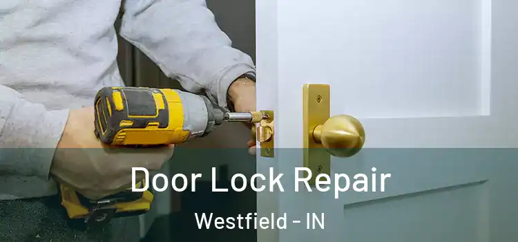 Door Lock Repair Westfield - IN