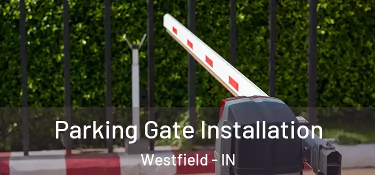  Parking Gate Installation Westfield - IN