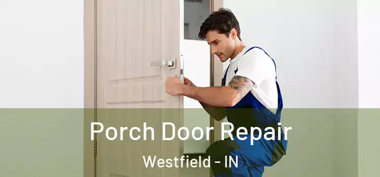 Porch Door Repair Westfield - IN