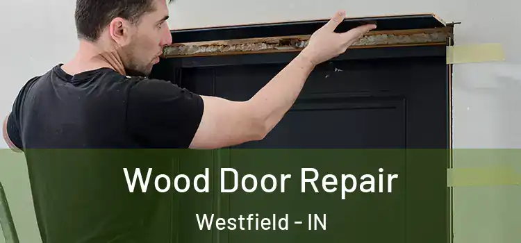 Wood Door Repair Westfield - IN